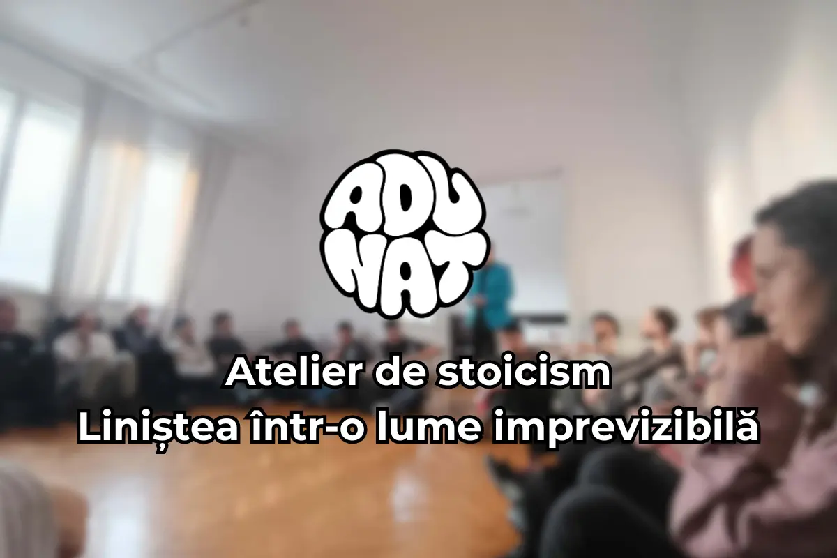 Atelier de Filosofie: Stoicismul – Cum ne găsim liniștea într-o lume imprevizibilă?